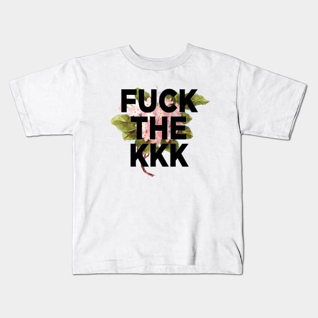 F*** THE KKK Kids T-Shirt by PaperKindness